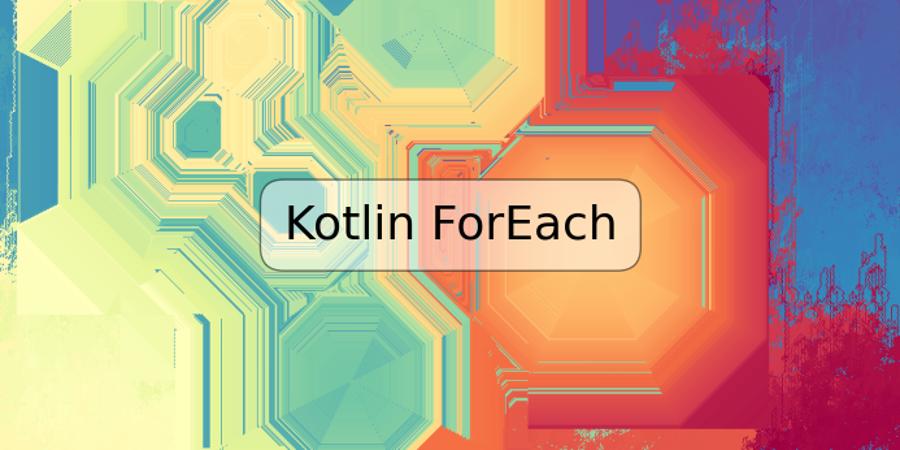 Kotlin ForEach