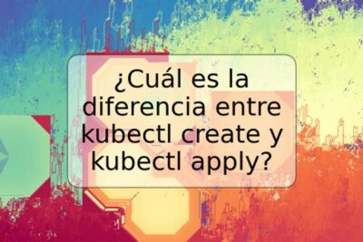 ¿Cuál es la diferencia entre kubectl create y kubectl apply?