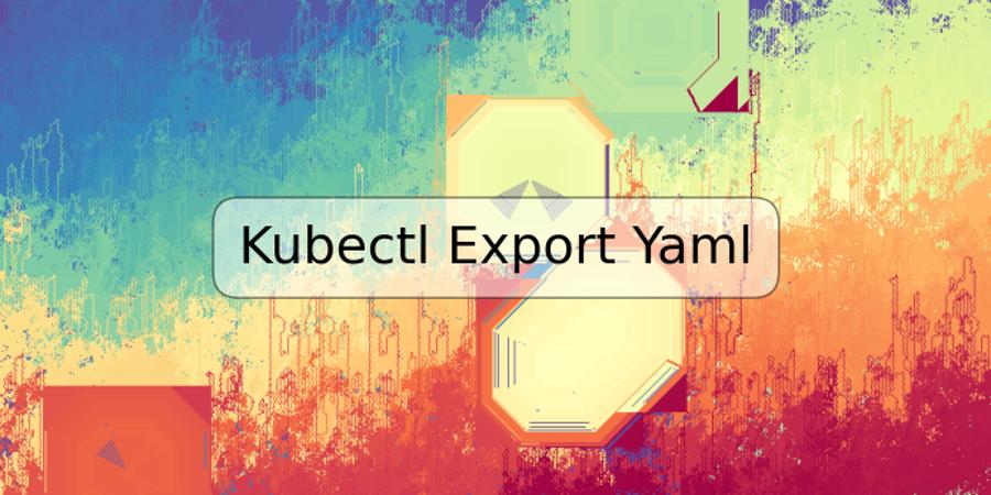 Kubectl Export Yaml