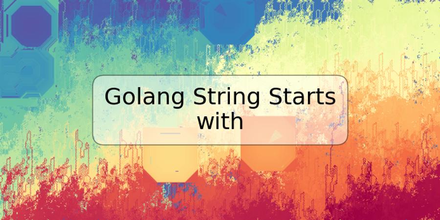 Golang String Starts with