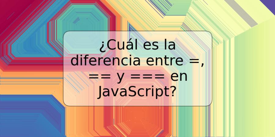 ¿Cuál es la diferencia entre =