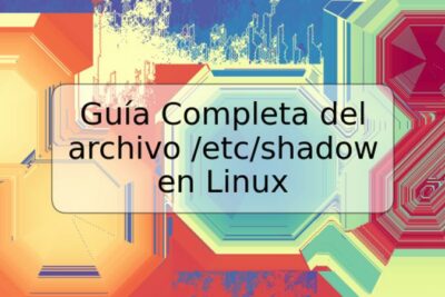 Guía Completa del archivo /etc/shadow en Linux