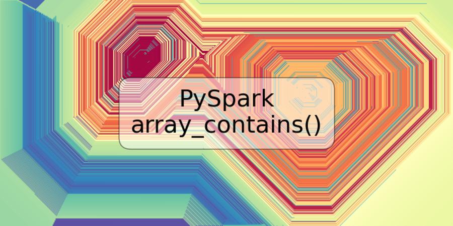 how-to-find-array-contains-a-given-value-or-values-using-pyspark