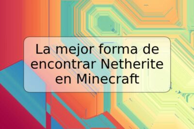 La mejor forma de encontrar Netherite en Minecraft