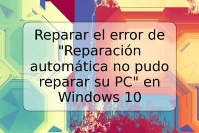 Reparar el error de "Reparación automática no pudo reparar su PC" en Windows 10