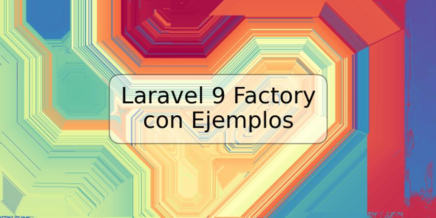 Laravel 9 Factory con Ejemplos