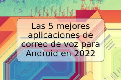 Las 5 mejores aplicaciones de correo de voz para Android en 2022