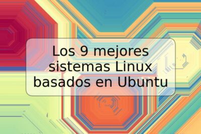 Los 9 mejores sistemas Linux basados en Ubuntu
