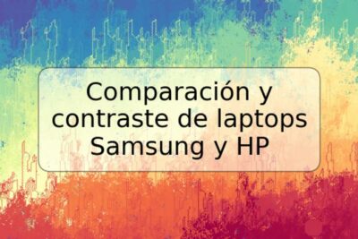 Comparación y contraste de laptops Samsung y HP