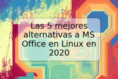 Las 5 mejores alternativas a MS Office en Linux en 2020