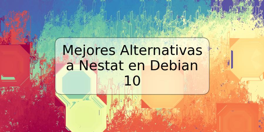Mejores Alternativas a Nestat en Debian 10