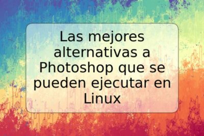 Las mejores alternativas a Photoshop que se pueden ejecutar en Linux