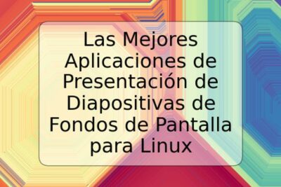 Las Mejores Aplicaciones de Presentación de Diapositivas de Fondos de Pantalla para Linux
