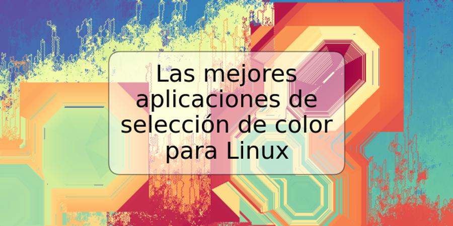 Las mejores aplicaciones de selección de color para Linux