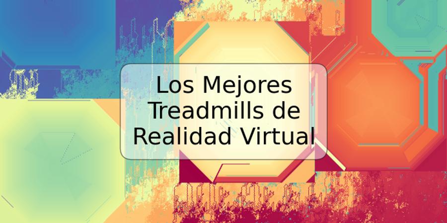 Los Mejores Treadmills de Realidad Virtual