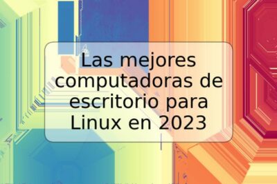 Las mejores computadoras de escritorio para Linux en 2023