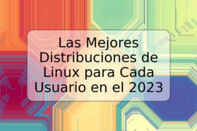 Las Mejores Distribuciones de Linux para Cada Usuario en el 2023