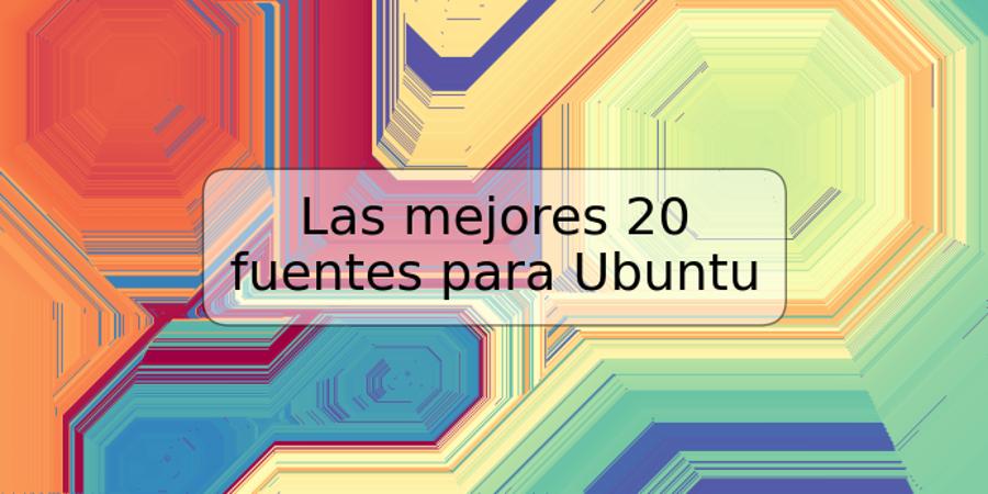 Las mejores 20 fuentes para Ubuntu