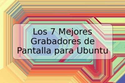 Los 7 Mejores Grabadores de Pantalla para Ubuntu