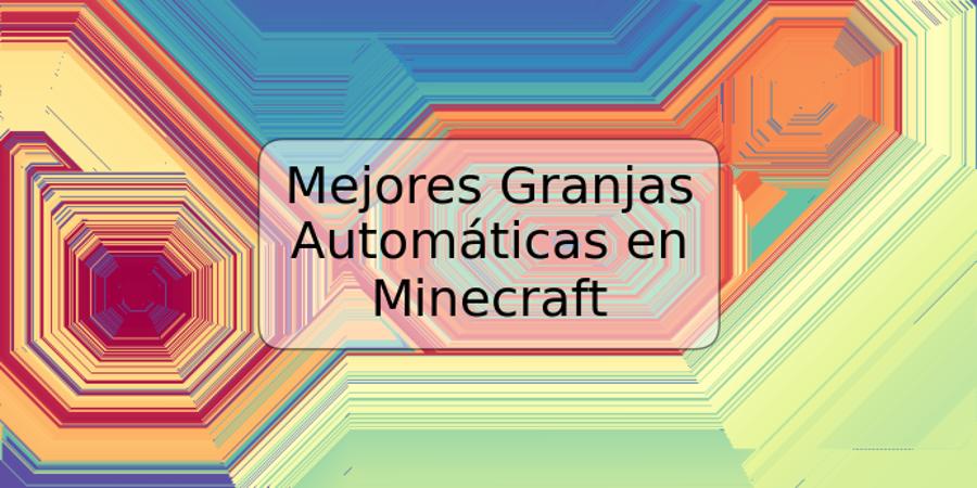 Mejores Granjas Automáticas en Minecraft