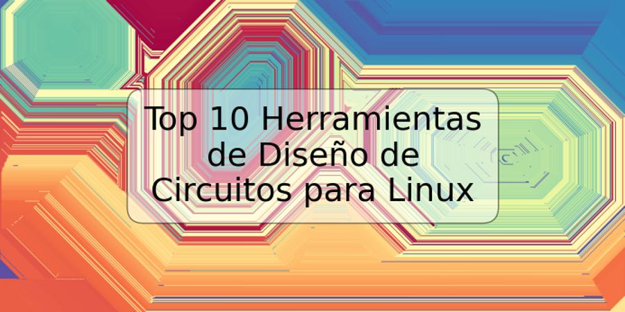 Top 10 Herramientas de Diseño de Circuitos para Linux