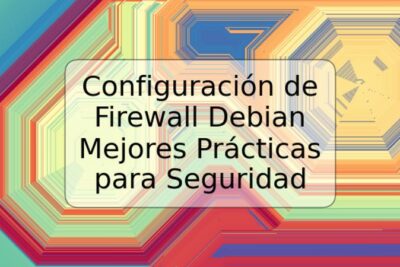 Configuración de Firewall Debian Mejores Prácticas para Seguridad