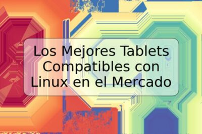 Los Mejores Tablets Compatibles con Linux en el Mercado