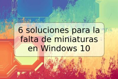 6 soluciones para la falta de miniaturas en Windows 10