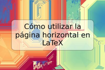 Cómo utilizar la página horizontal en LaTeX