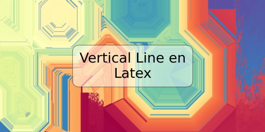 Vertical Line en Latex