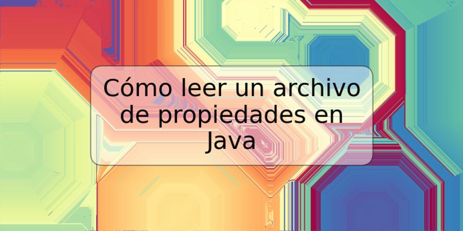 Cómo leer un archivo de propiedades en Java