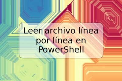 Leer archivo línea por línea en PowerShell