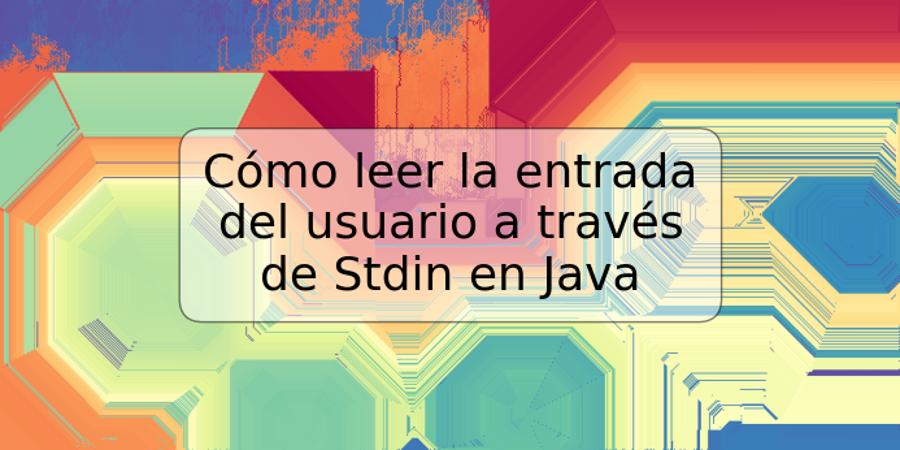 Cómo leer la entrada del usuario a través de Stdin en Java