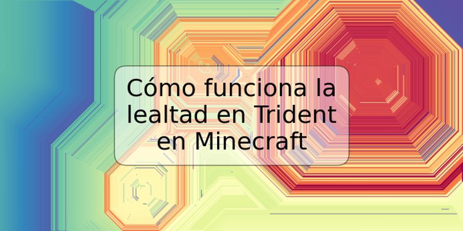 Cómo funciona la lealtad en Trident en Minecraft