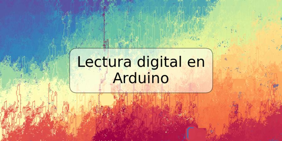 Lectura digital en Arduino