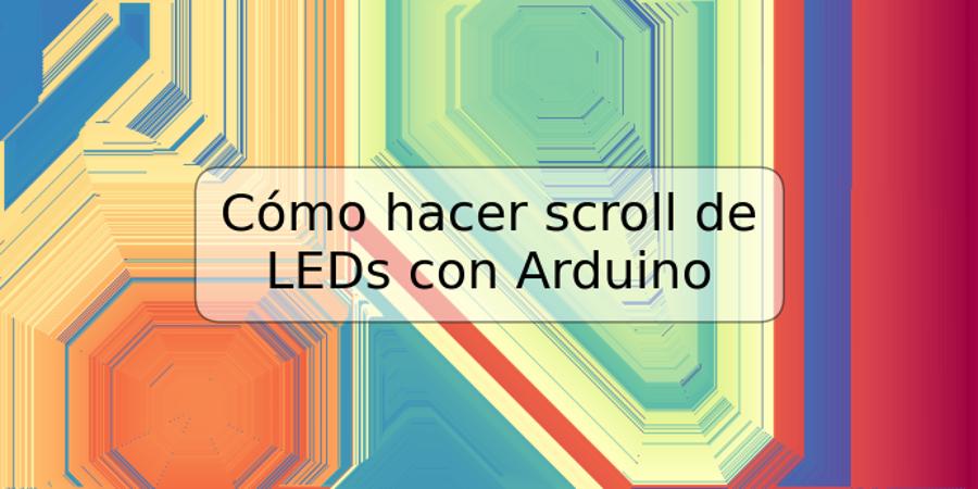 Cómo hacer scroll de LEDs con Arduino