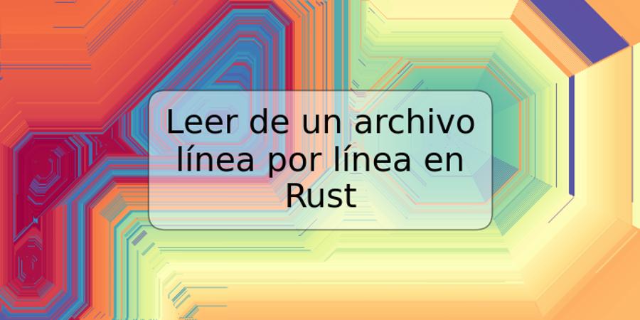 Leer de un archivo línea por línea en Rust