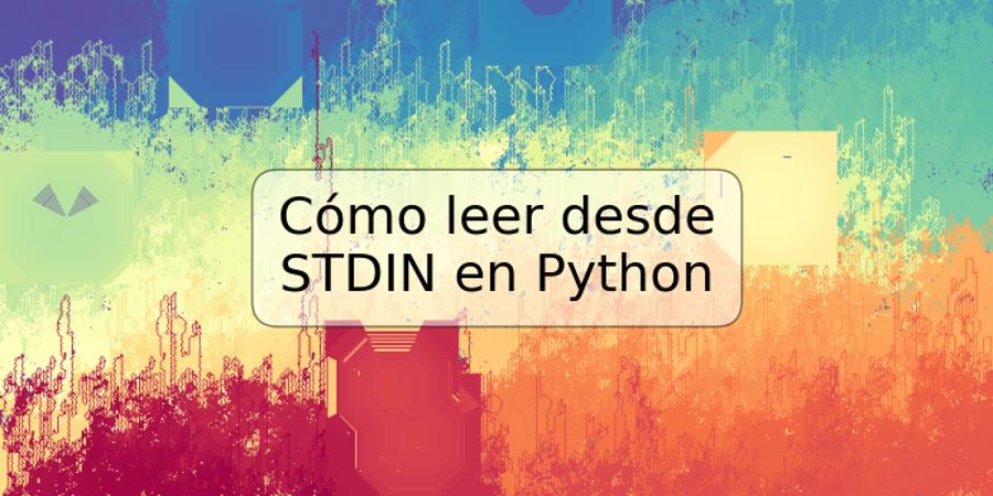 Cómo leer desde STDIN en Python