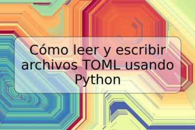 Cómo leer y escribir archivos TOML usando Python