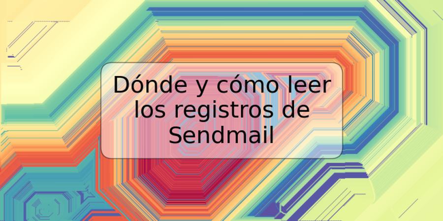 Dónde y cómo leer los registros de Sendmail