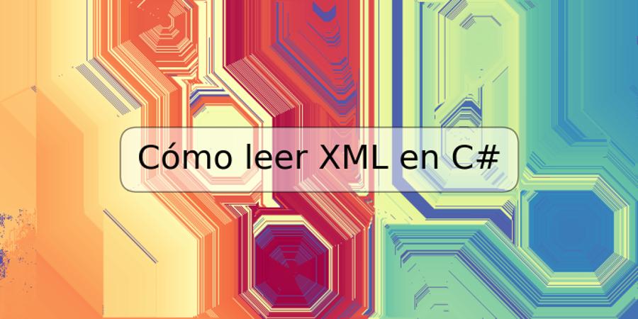 Cómo leer XML en C#