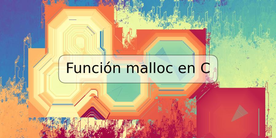 Función malloc en C
