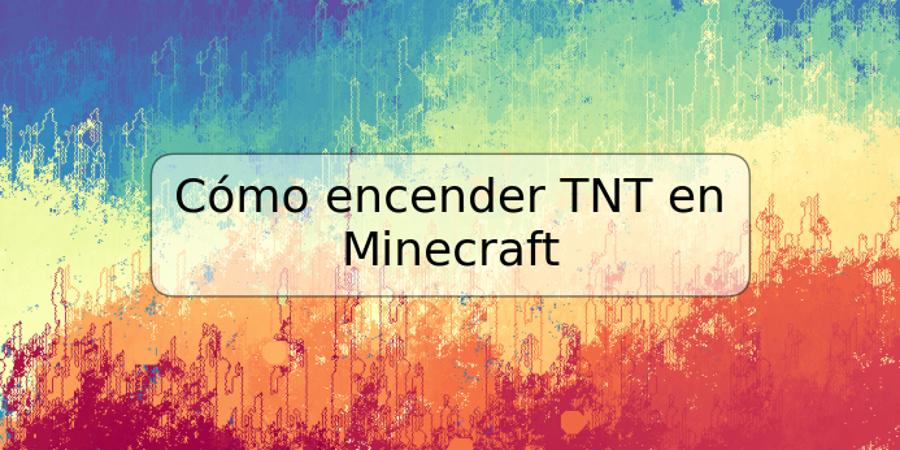 Cómo encender TNT en Minecraft