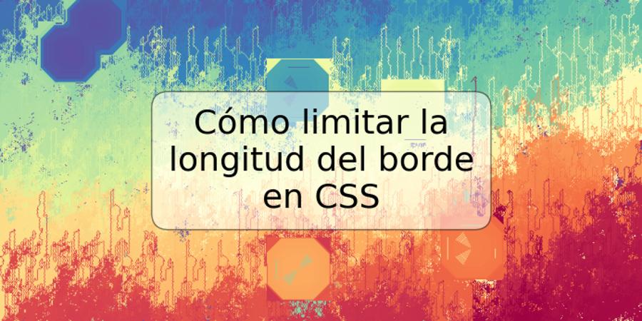 Cómo limitar la longitud del borde en CSS