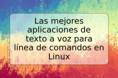 Las mejores aplicaciones de texto a voz para línea de comandos en Linux