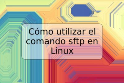 Cómo utilizar el comando sftp en Linux