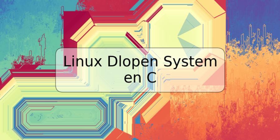 Linux Dlopen System en C