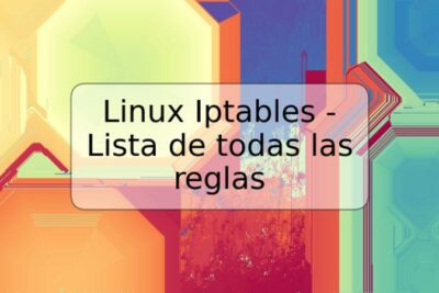 Linux Iptables - Lista de todas las reglas