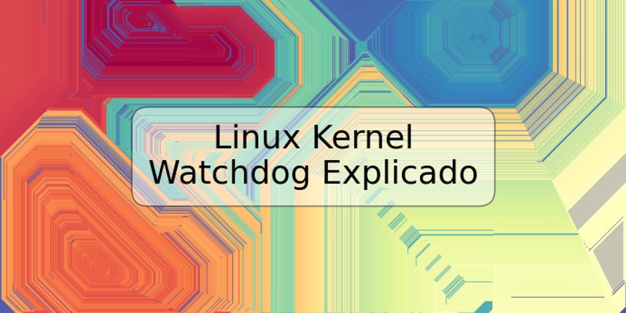 Linux Kernel Watchdog Explicado