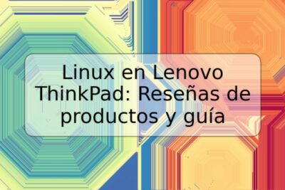 Linux en Lenovo ThinkPad: Reseñas de productos y guía
